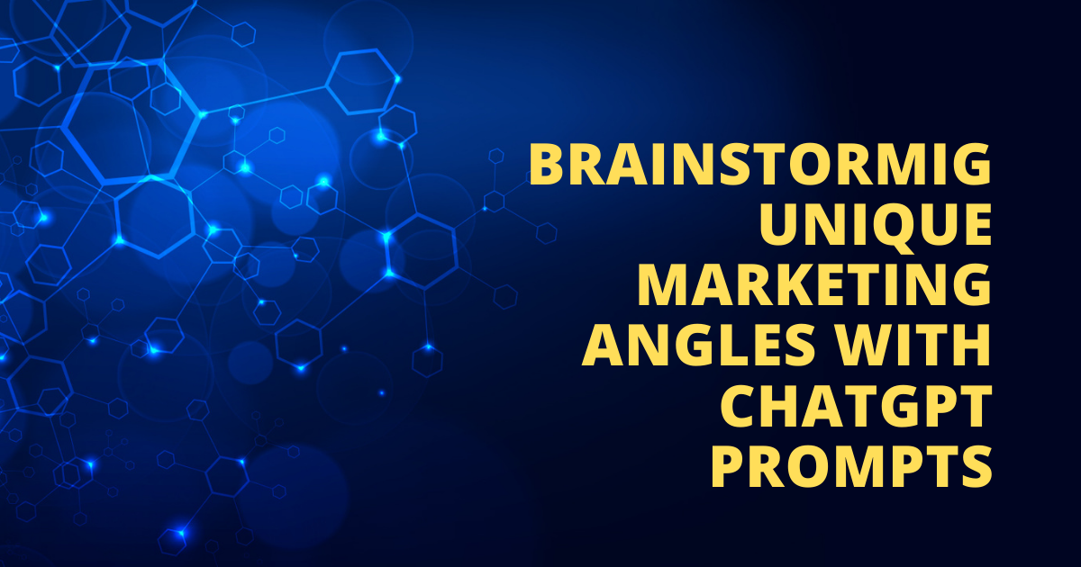 Brainstorming Unique Marketing Angles With ChatGPT Prompts