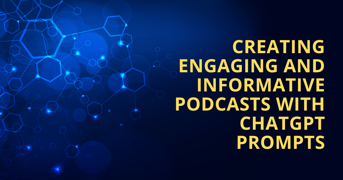 Creating Engaging and Informative Podcasts With ChatGPT Prompts