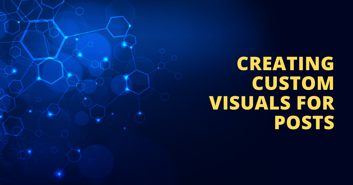 Creating Custom Visuals For Posts
