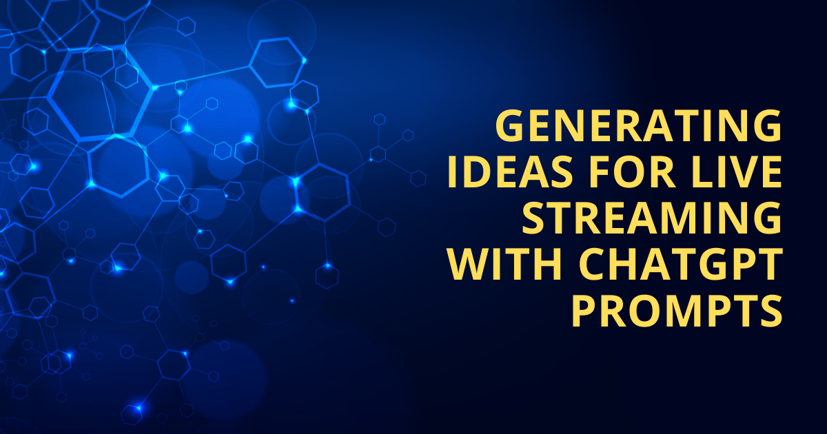 Generating Ideas For Live Streaming With ChatGPT Prompts