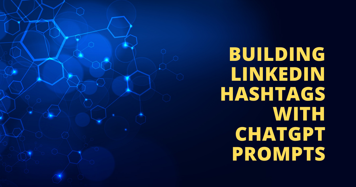 Building Linkedin Hashtags With ChatGPT prompts
