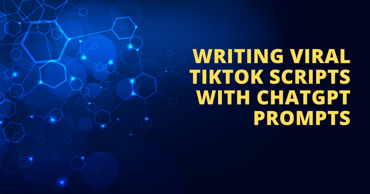 Writing Viral Tiktok Scripts With ChatGPT Prompts