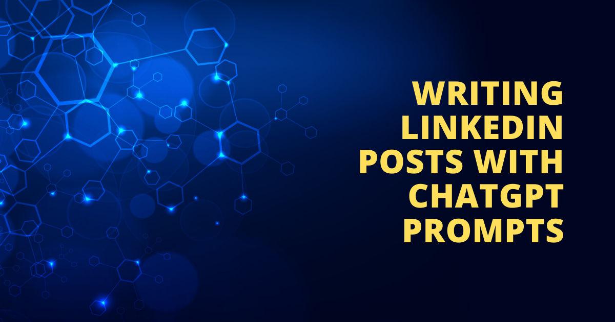 Writing Linkedin Posts With ChatGPT Prompts