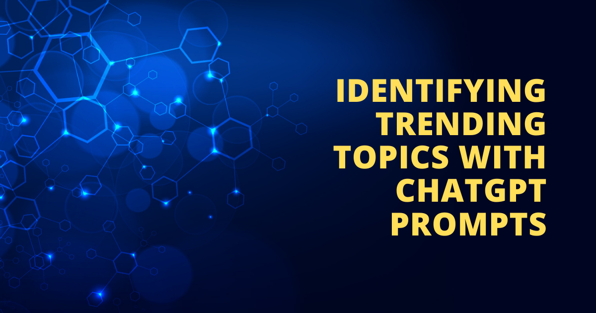 Identifying Trending Topics With ChatGPT Prompts