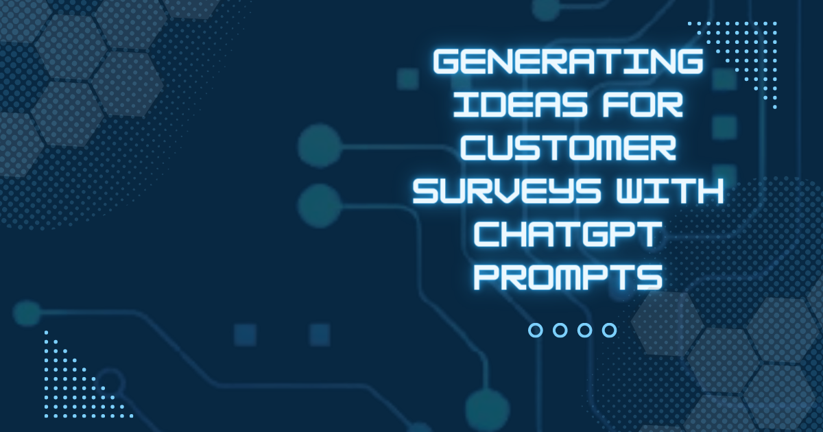 Generating Ideas For Customer Surveys With ChatGPT Prompts