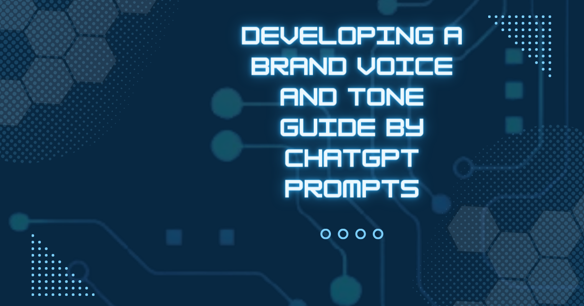 Developing a Brand Voice and Tone Guide By ChatGPt Prompts