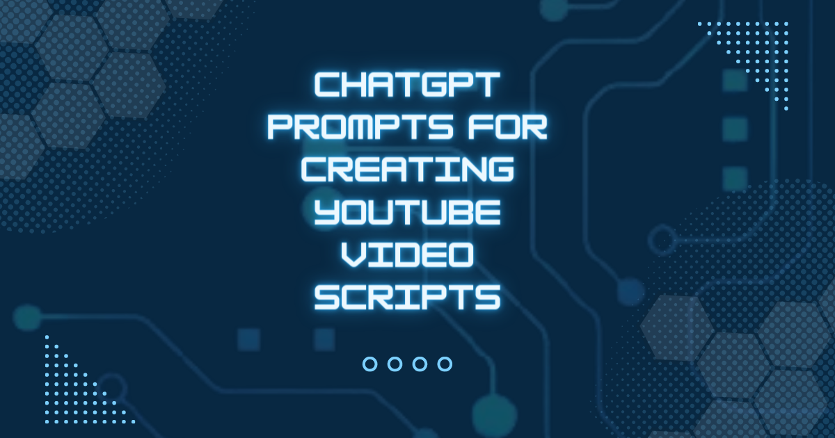 ChatGPT Prompts For Creating YouTube Video Scripts