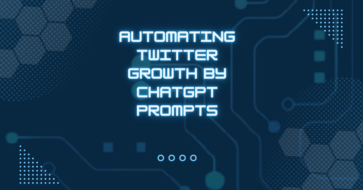 Automating Twitter Growth By ChatGPT Prompts