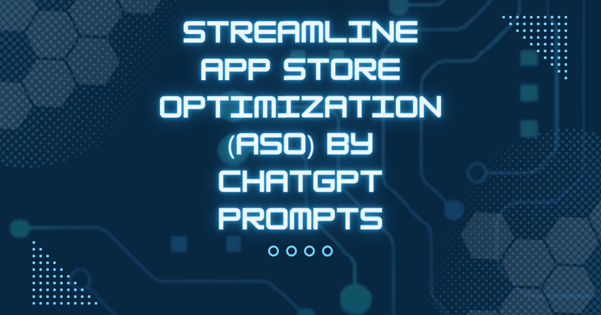 Streamline App Store Optimization (ASO) By ChatGPT Prompts