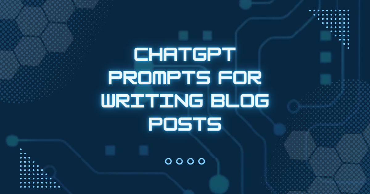 ChatGPT Prompts For Writing Blog Posts