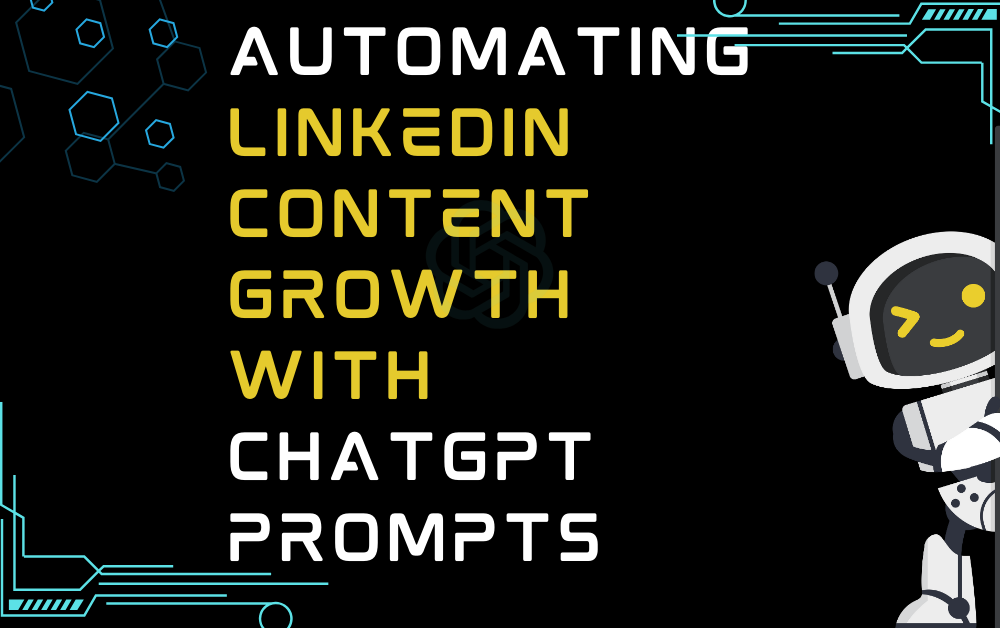 Automating Linkedin Content Growth With ChatGPT Prompts