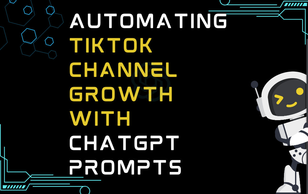 Automating Tiktok Channel Growth With ChatGPT Prompts