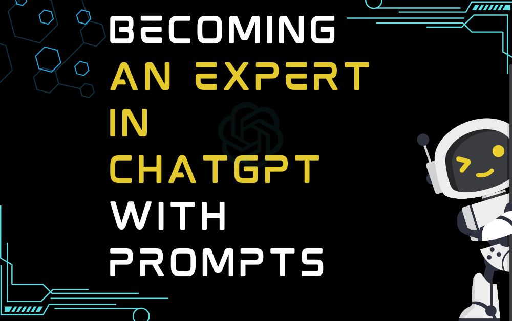 Becoming An Expert In ChatGPT With Prompts