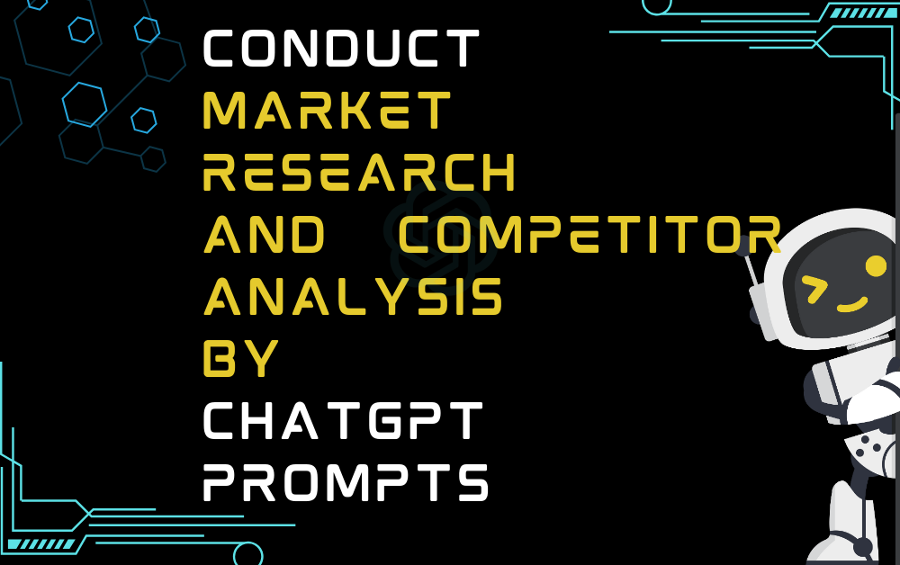 Conduct Market Research And Competitor Analysis By ChatGPT Prompts