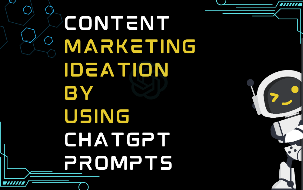 Content Marketing Ideation By Using ChatGPT Prompts