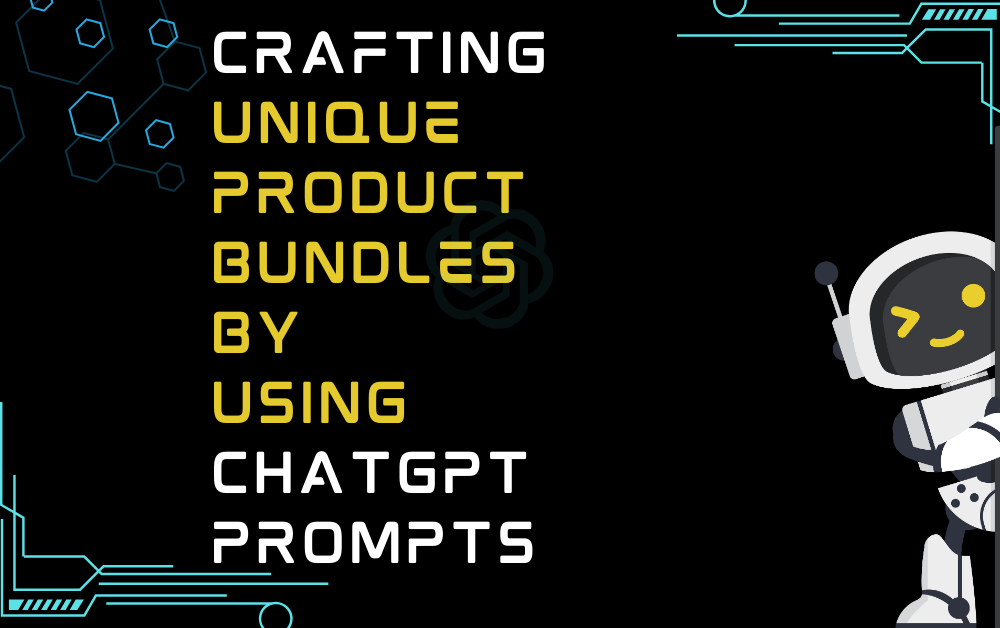 Crafting Unique Product Bundles By Using ChatGPT Prompts