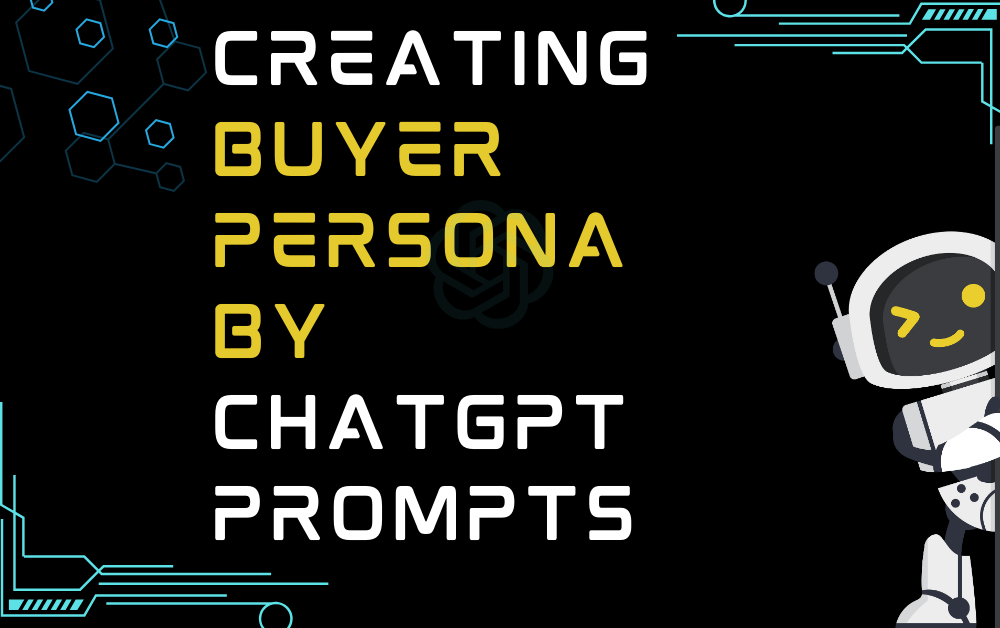 Creating Buyer Persona By ChatGPT Prompts