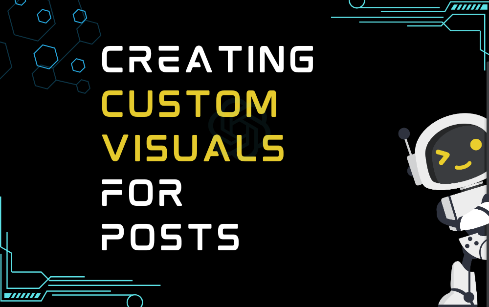 Creating Custom Visuals For Posts