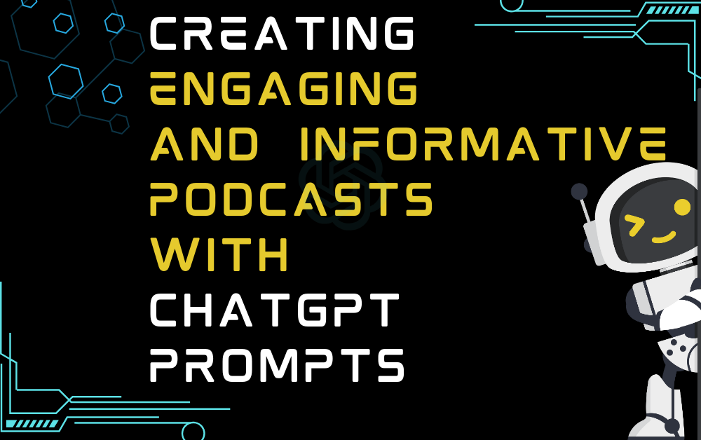 Creating Engaging and Informative Podcasts With ChatGPT Prompts