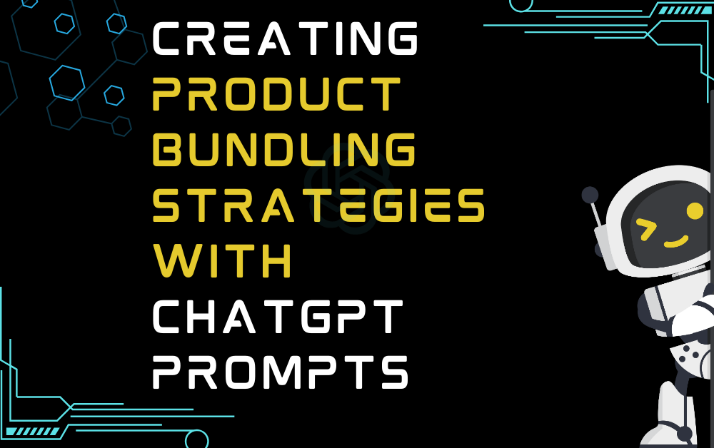 Creating Product Bundling Strategies With ChatGPT Prompts