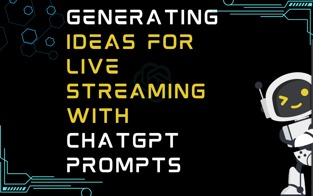 Generating Ideas For Live Streaming With ChatGPT Prompts