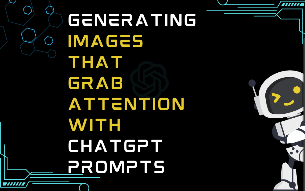 Generating Images That Grab Attention With ChatGPT Prompts