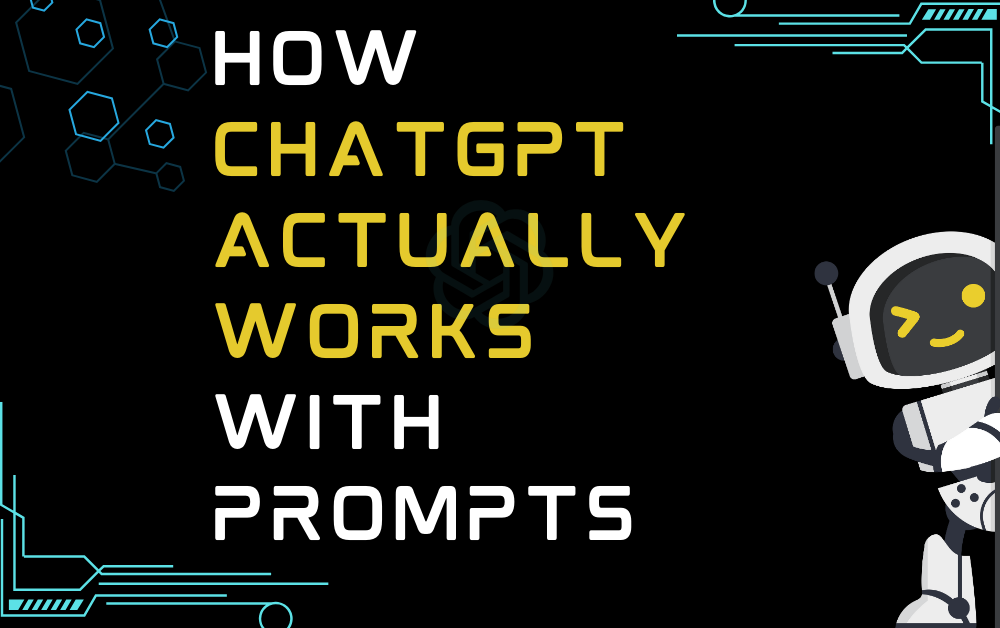 How ChatGPT Actually Works With Prompts