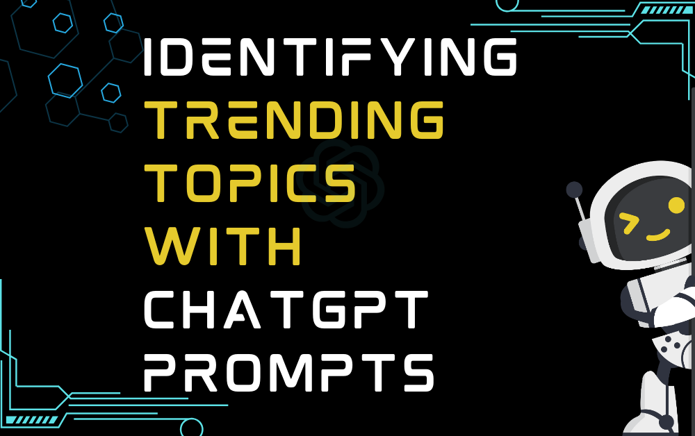 Identifying Trending Topics With ChatGPT Prompts