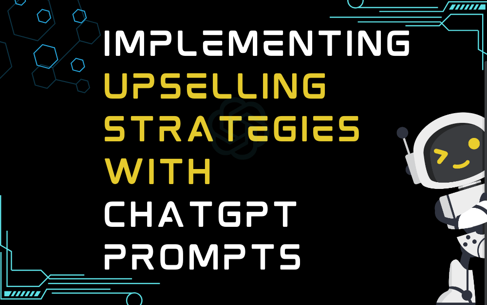 Implementing Upselling Strategies With ChatGPT Prompts