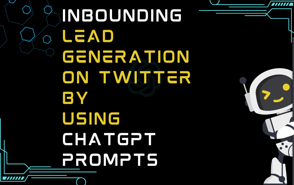 Inbounding Lead Generation on Twitter By Using ChatGPT Prompts