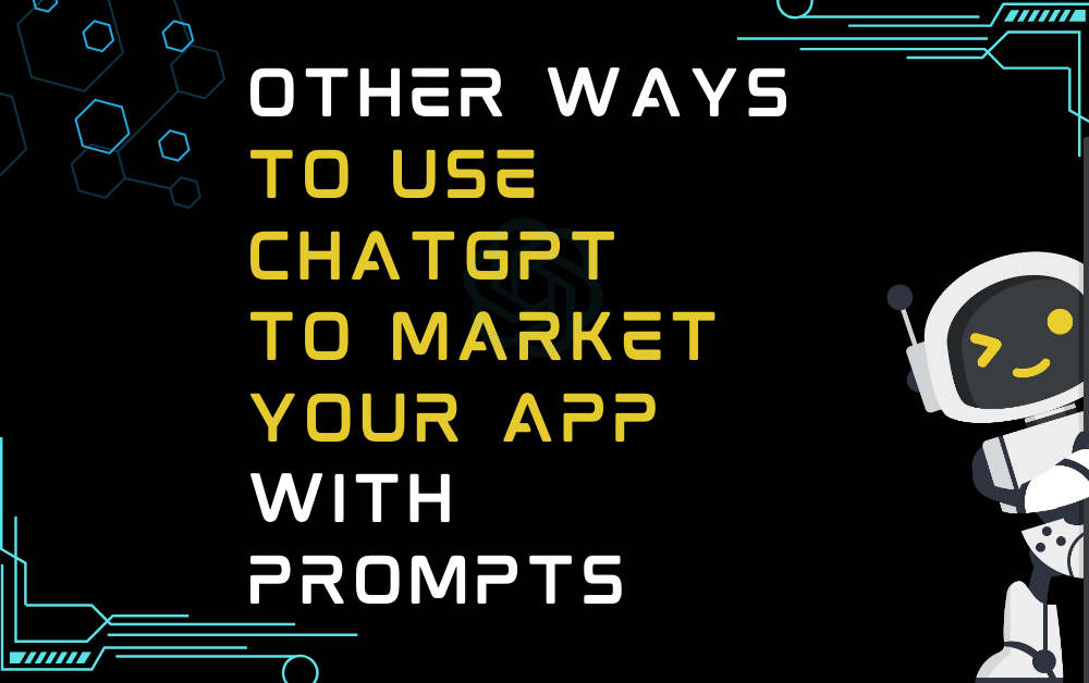 Other Ways To Use ChatGPT To Market Your App With Prompts