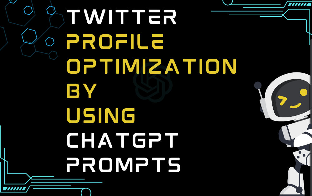 Twitter Profile Optimization By Using ChatGPT Prompts