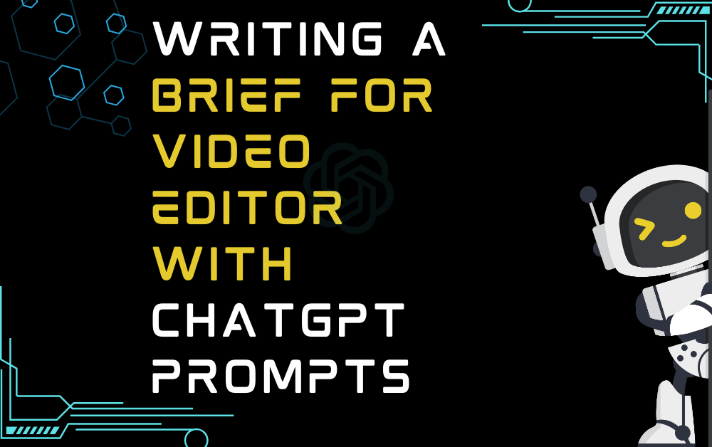 Writing A Brief For Video Editor With ChatGPT Prompts