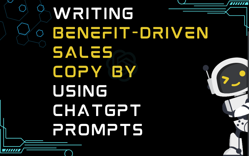 Writing Benefit-Driven Sales Copy By Using ChatGPT Prompts