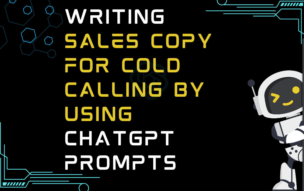 Writing Sales Copy for Cold Calling By Using ChatGPT Prompts