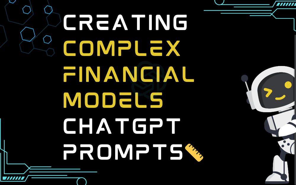 Creating Complex Financial Models ChatGPT Prompts