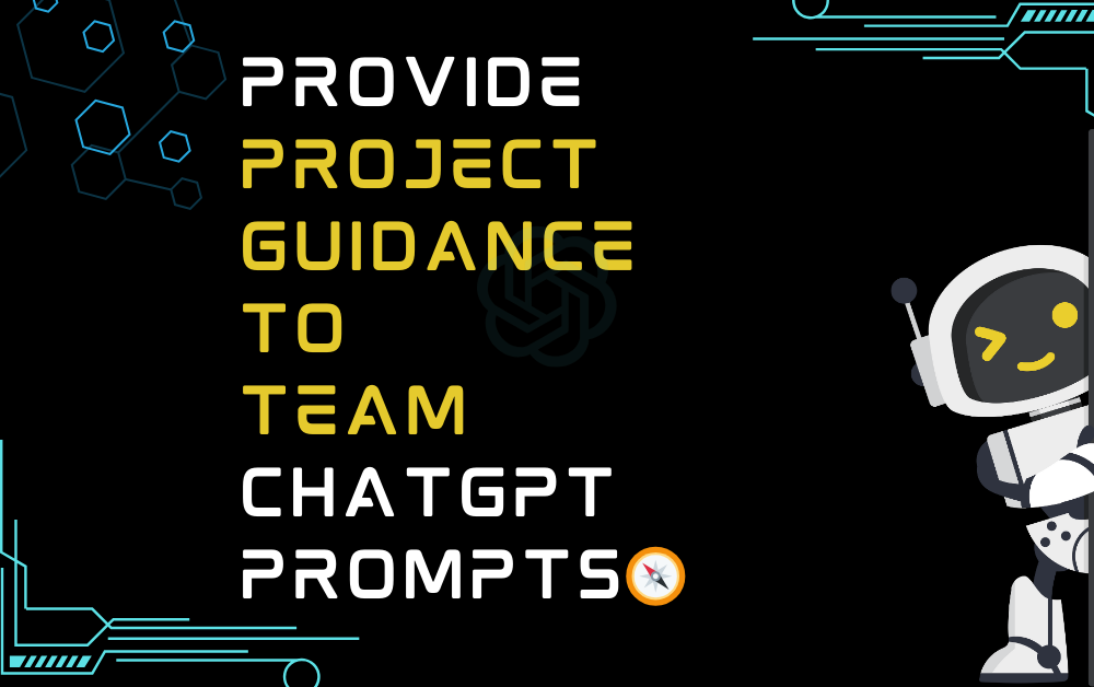 Provide project guidance to team ChatGPT Prompts