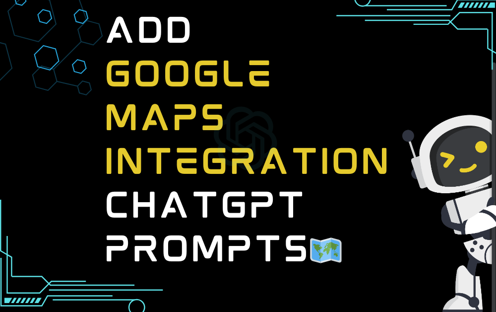 Add Google Maps integration ChatGPT Prompts