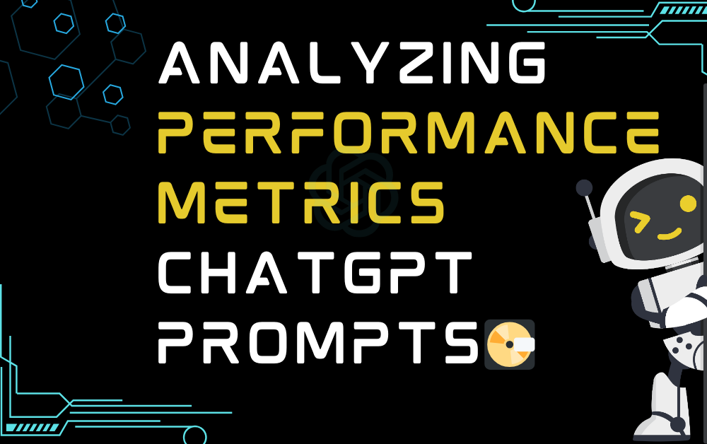 💽Analyzing Performance Metrics ChatGPT Prompts