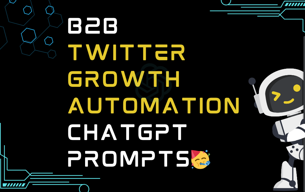 🥳B2B Twitter Growth Automation ChatGPT Prompts