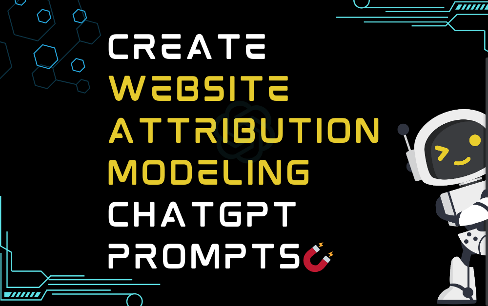 🧲Create website attribution modeling ChatGPT Prompts