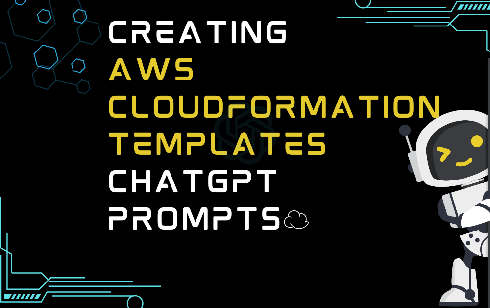 ☁️Creating AWS CloudFormation Templates ChatGPT Prompts