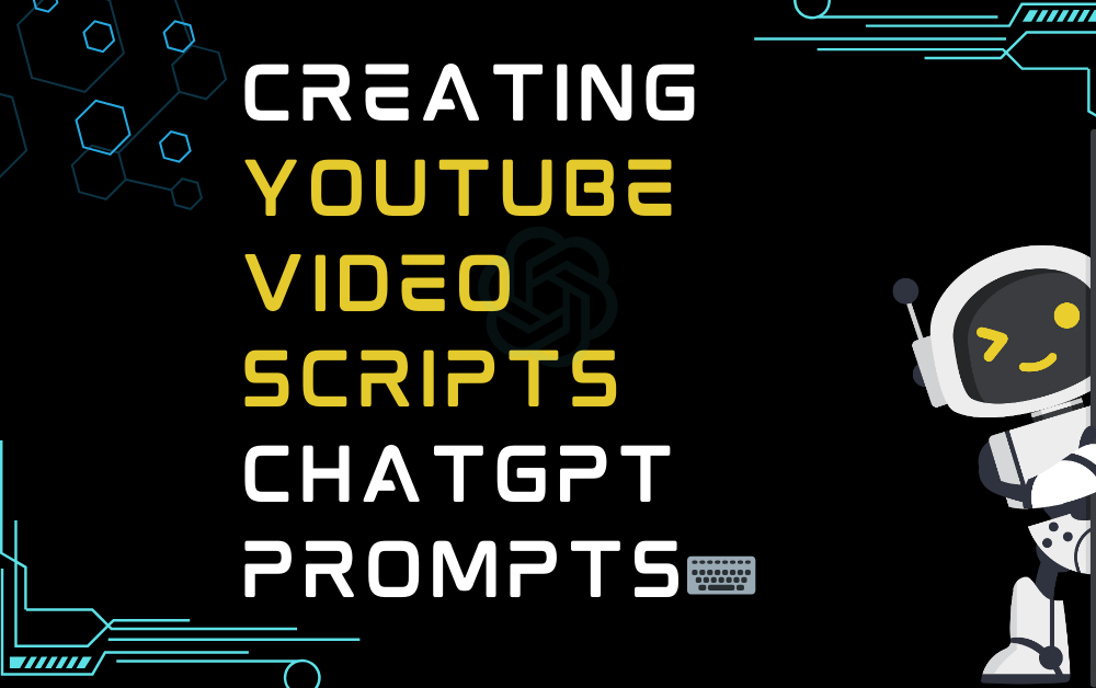 Creating YouTube Video Scripts ChatGPT Prompts