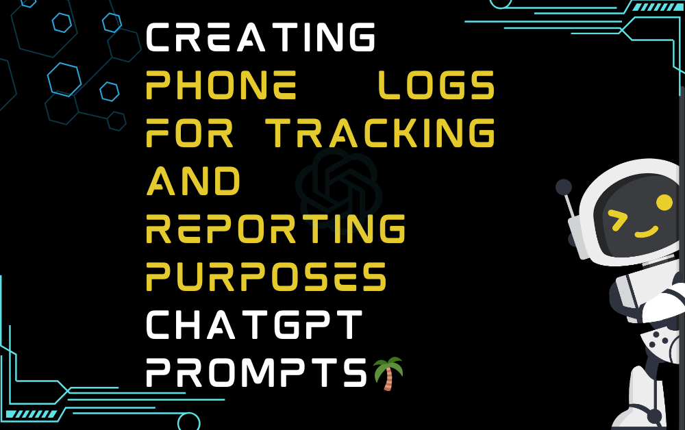 Creating phone logs for tracking and reporting purposes ChatGPT Prompts