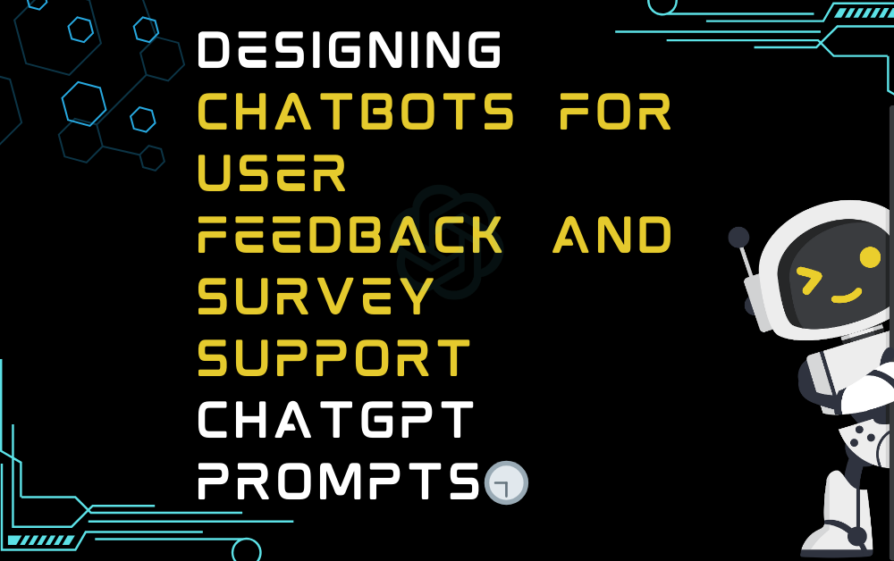 🕤Designing chatbots for user feedback and survey support ChatGPT Prompts