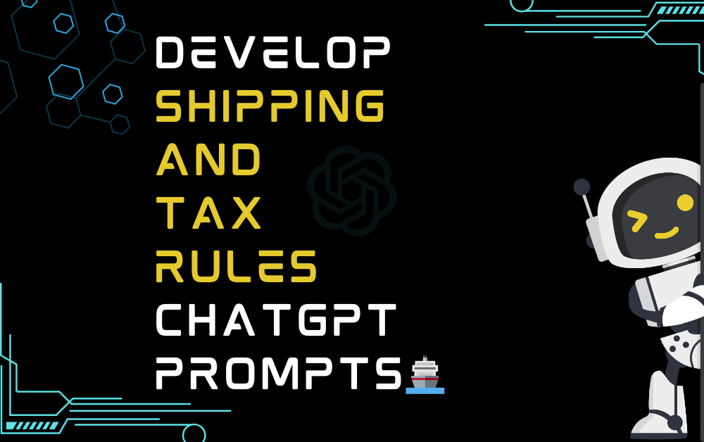 🚢Develop shipping and tax rules ChatGPT Prompts