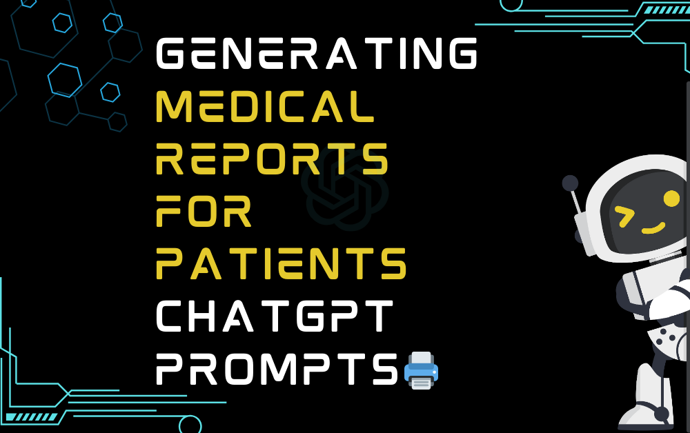 🖨️Generating Medical Reports For Patients ChatGPT Prompts