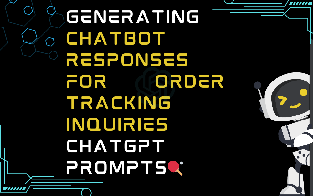 Generating chatbot responses for order tracking inquiries ChatGPT Prompts