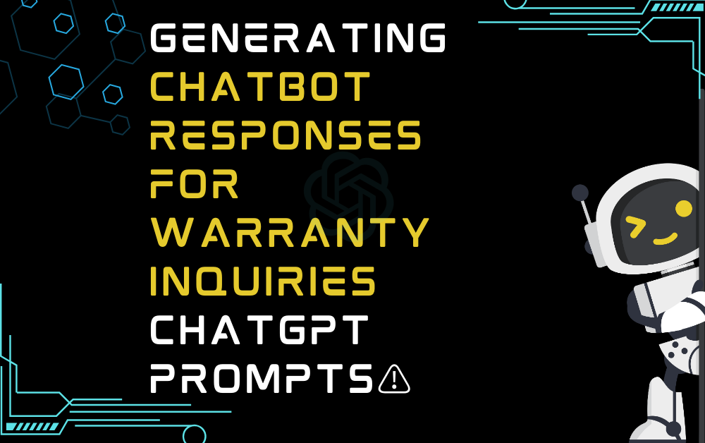 ⚠️Generating chatbot responses for warranty inquiries ChatGPT Prompts