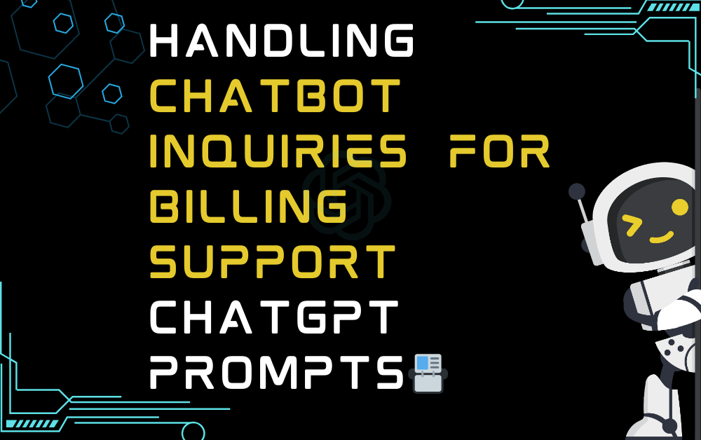 Handling chatbot inquiries for billing support ChatGPT Prompts